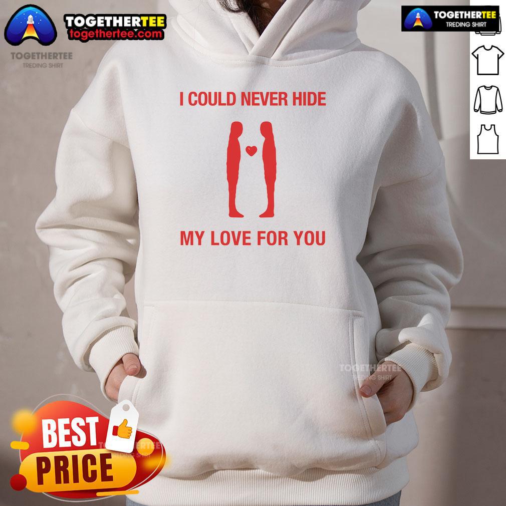 Top I Could Never Hide My Love For You T-Shirt - Image 2
