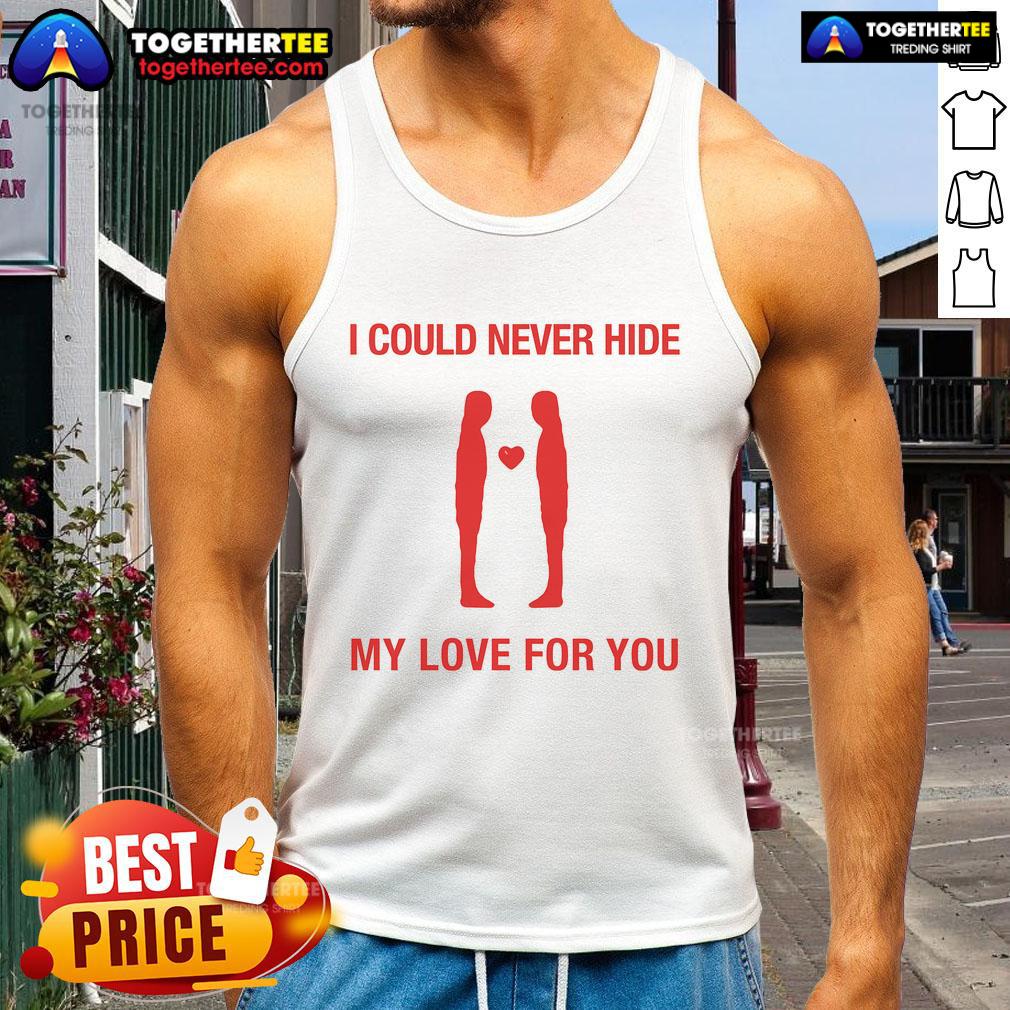 Top I Could Never Hide My Love For You T-Shirt - Image 4
