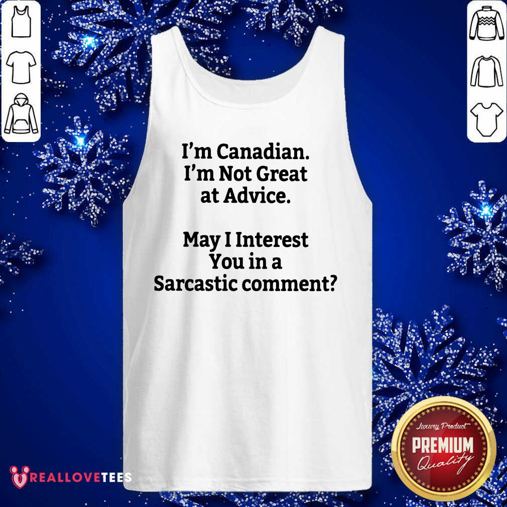 Im Canadian Im Not Great At Advice Shirt - Image 4