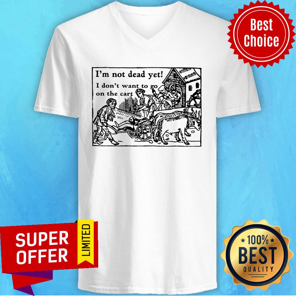 I'm Not Dead Yet I Don't Want To Go On The Cart Shirt - Image 2
