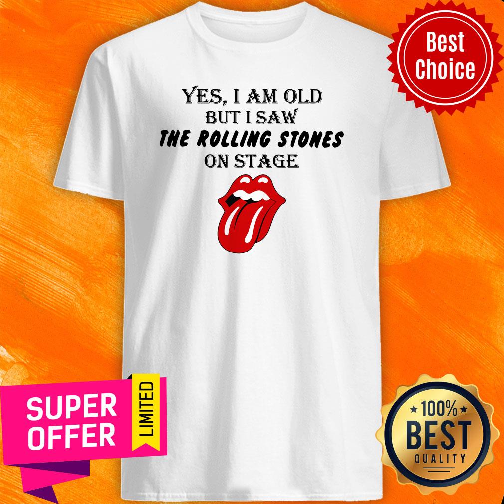 Funny Yes I Am Old But I Saw The Rolling Stones On Stage Shirt