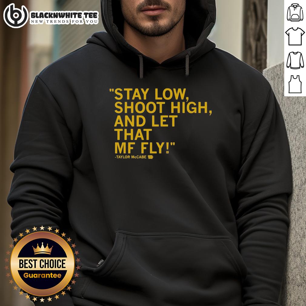 Top Taylor McCabe Stay Low Shoot High And Let That MF Fly T-Shirt - Image 2