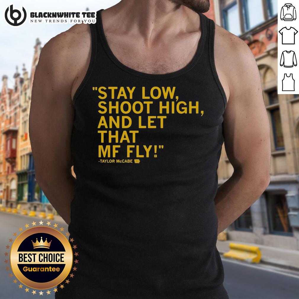 Top Taylor McCabe Stay Low Shoot High And Let That MF Fly T-Shirt - Image 4