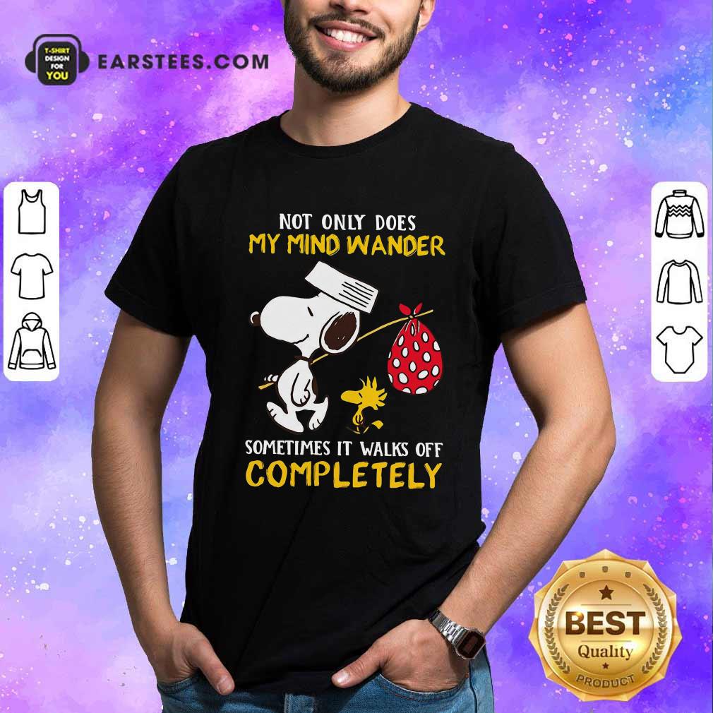 Funny Snoopy And Woodstock Not Only Does My Mind Wander Completely Shirt