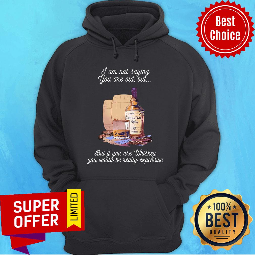 I'm Not Saying But If You Whiskey Would Be Really Expensive Shirt - Image 5