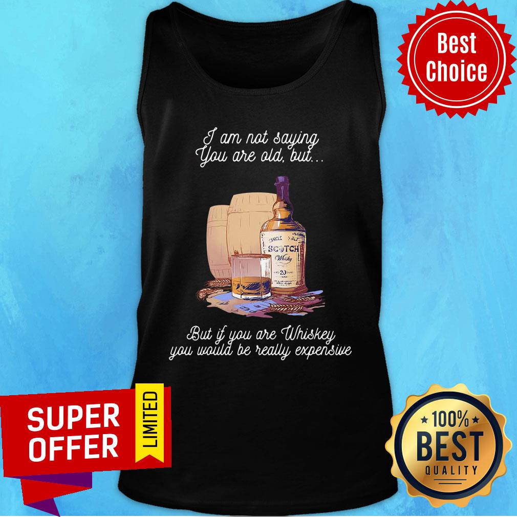 I'm Not Saying But If You Whiskey Would Be Really Expensive Shirt - Image 3