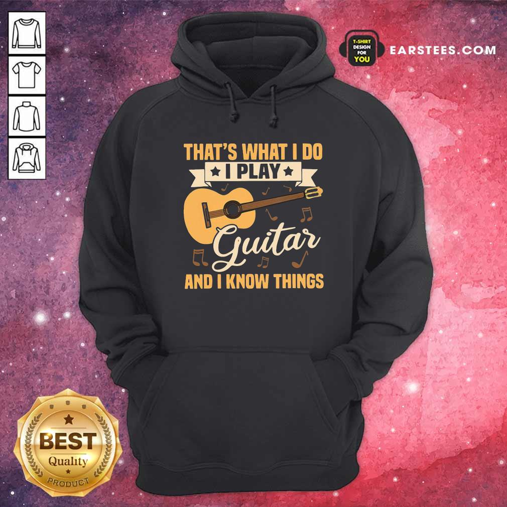Nice Thats What I Do I Play Guitar And I Know Things Shirt - Image 2