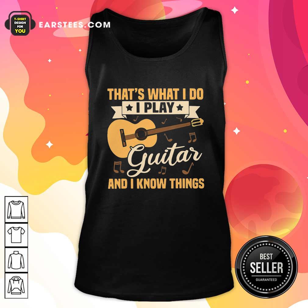 Nice Thats What I Do I Play Guitar And I Know Things Shirt - Image 4