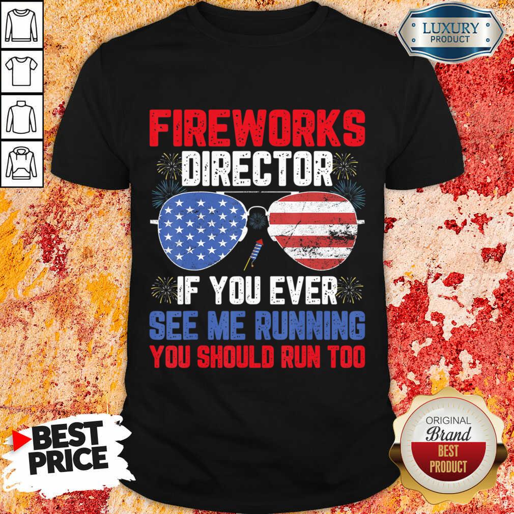 Fireworks Director If You Ever See Me Running You Should Run Too Shirt