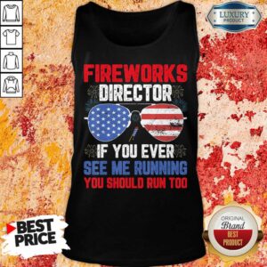 Alternative view of Fireworks Director If You Ever See Me Running You Should Run Too Shirt