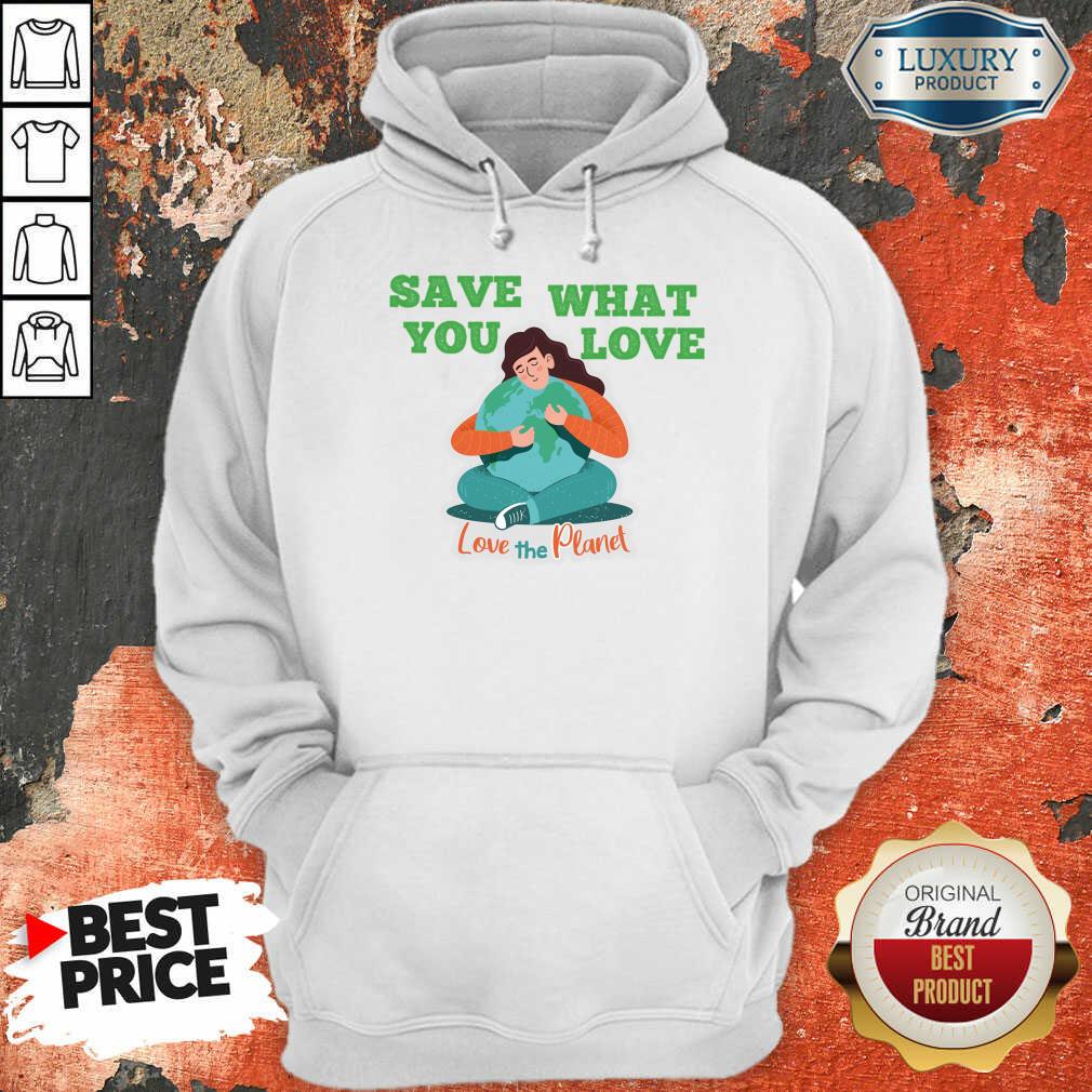 Save What You Love The Planet Shirt - Image 4