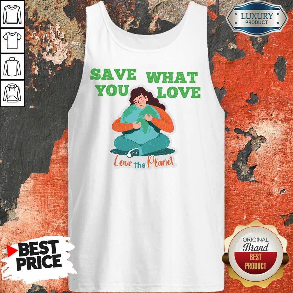 Save What You Love The Planet Shirt - Image 2