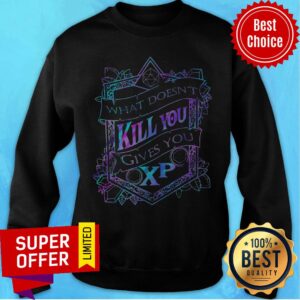 Alternative view of Funny What Doesn’t Kill You Gives You XP Shirt