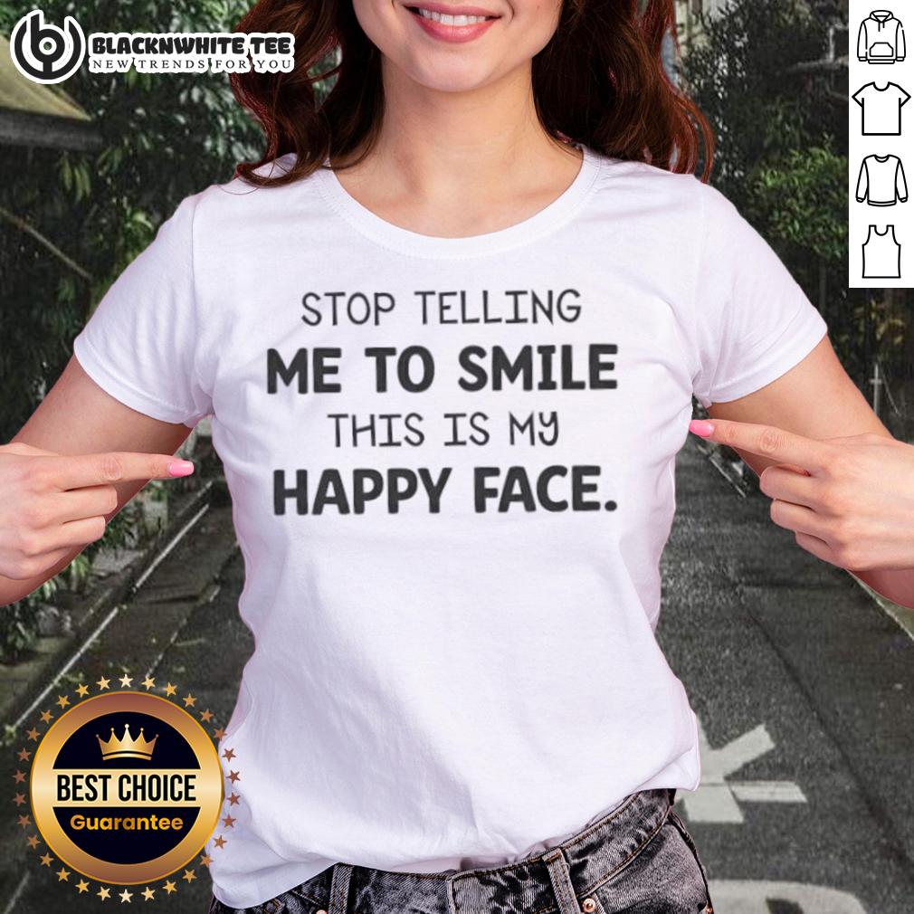 Original Stop Telling Me To Smile This Is My Happy Face T-Shirt - Image 3