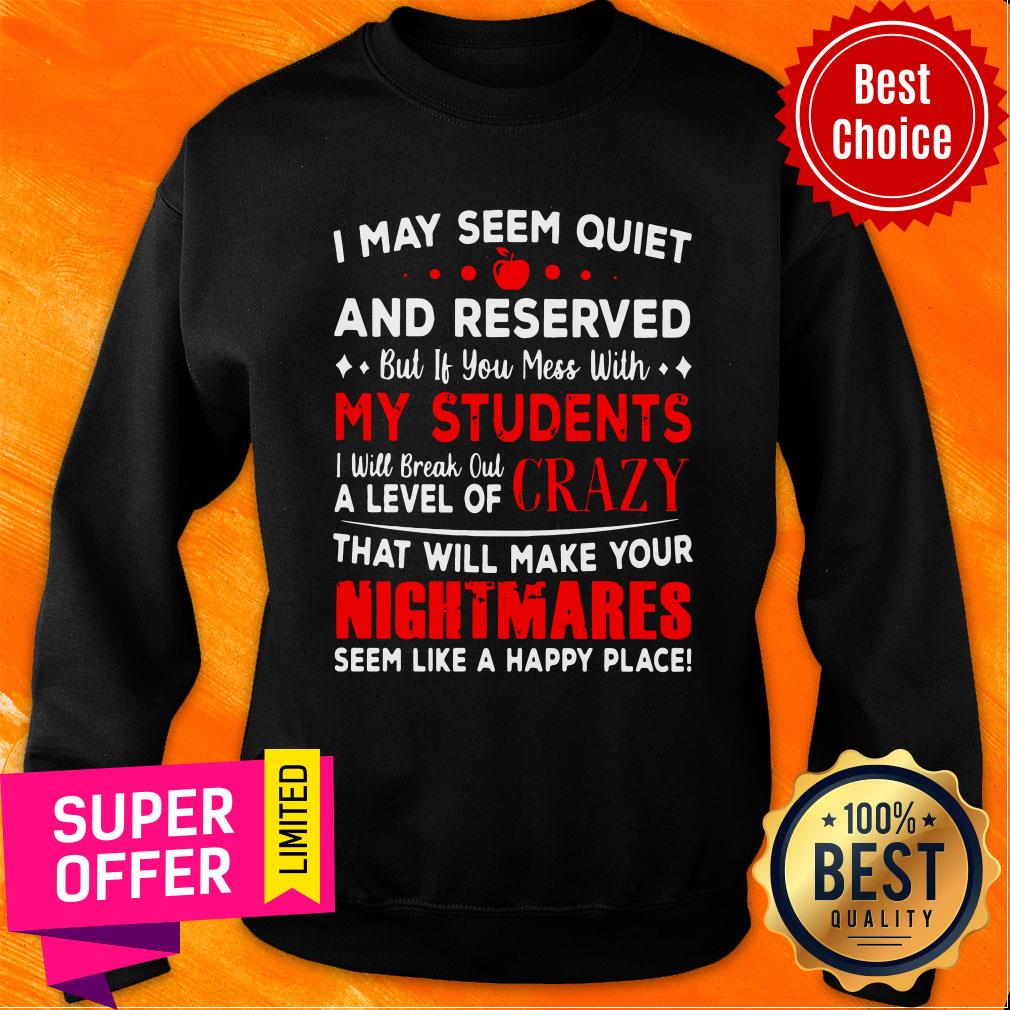 Top I May Seem Quiet And Reserved If You Mess With My Students Shirt - Image 5