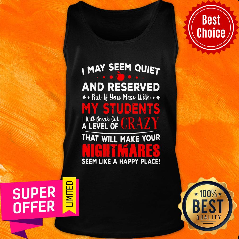Top I May Seem Quiet And Reserved If You Mess With My Students Shirt - Image 4