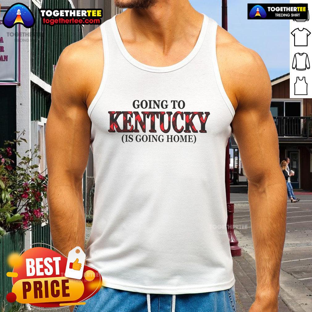 Official Going To Kentucky Is Going Home T-Shirt - Image 4