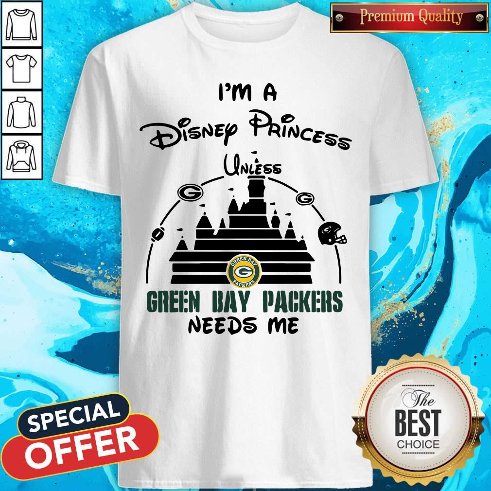 Official I’m A Disney Princess Unless Green Bay Packers Needs Me Shirt