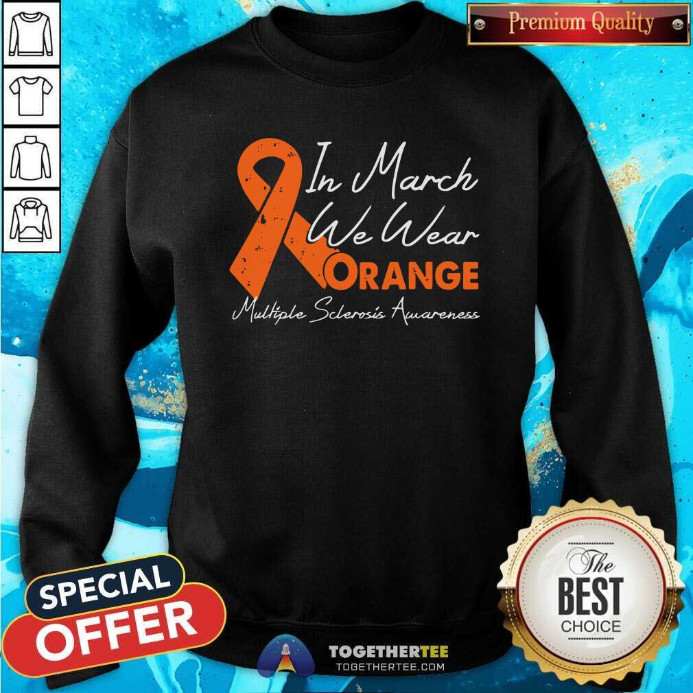 Hot In March We Wear Orange Ribbon Multiple Sclerosis Awareness Shirt - Image 4