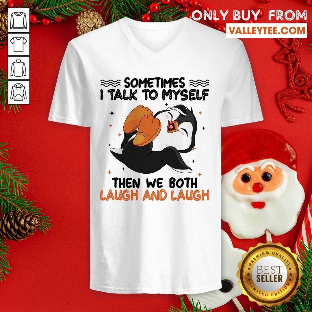 Penguin Sometimes I Talk To Myself Then We Both Laugh And Laugh Shirt - Image 3