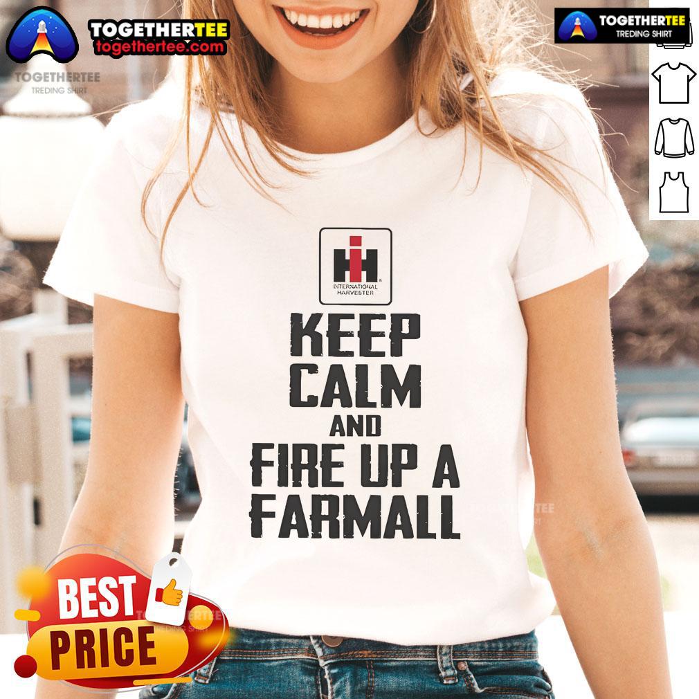 Official Keep Calm And Fire Up A Farmall T-Shirt - Image 3