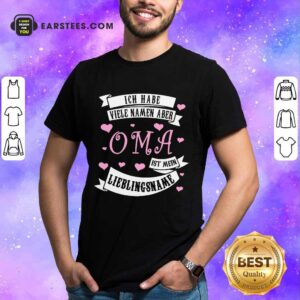 Nice Ich Habe Viele Namen Aber OMA Shirt