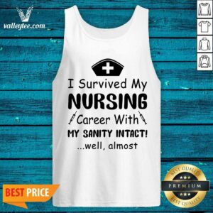 Alternative view of Top Nurse I Survived A Nursing Career With My Sanity Intact Shirt