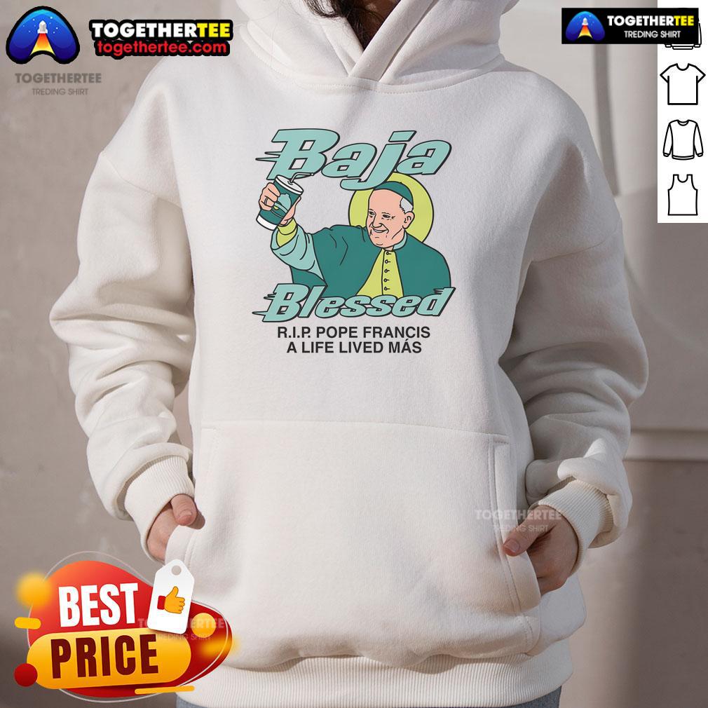 Premium Baja Blessed Rip Pope Francis A Life Lived Más T-Shirt - Image 2