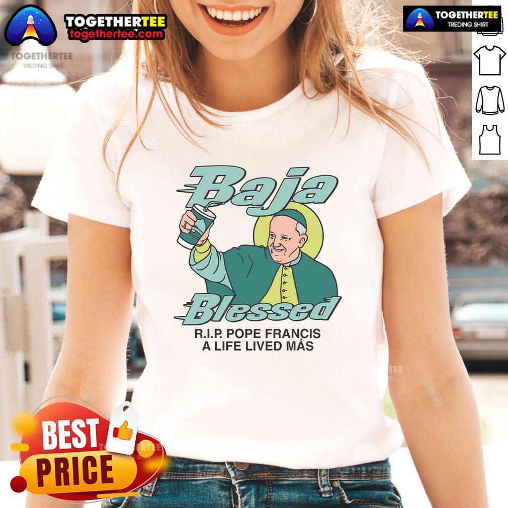 Premium Baja Blessed Rip Pope Francis A Life Lived Más T-Shirt - Image 3