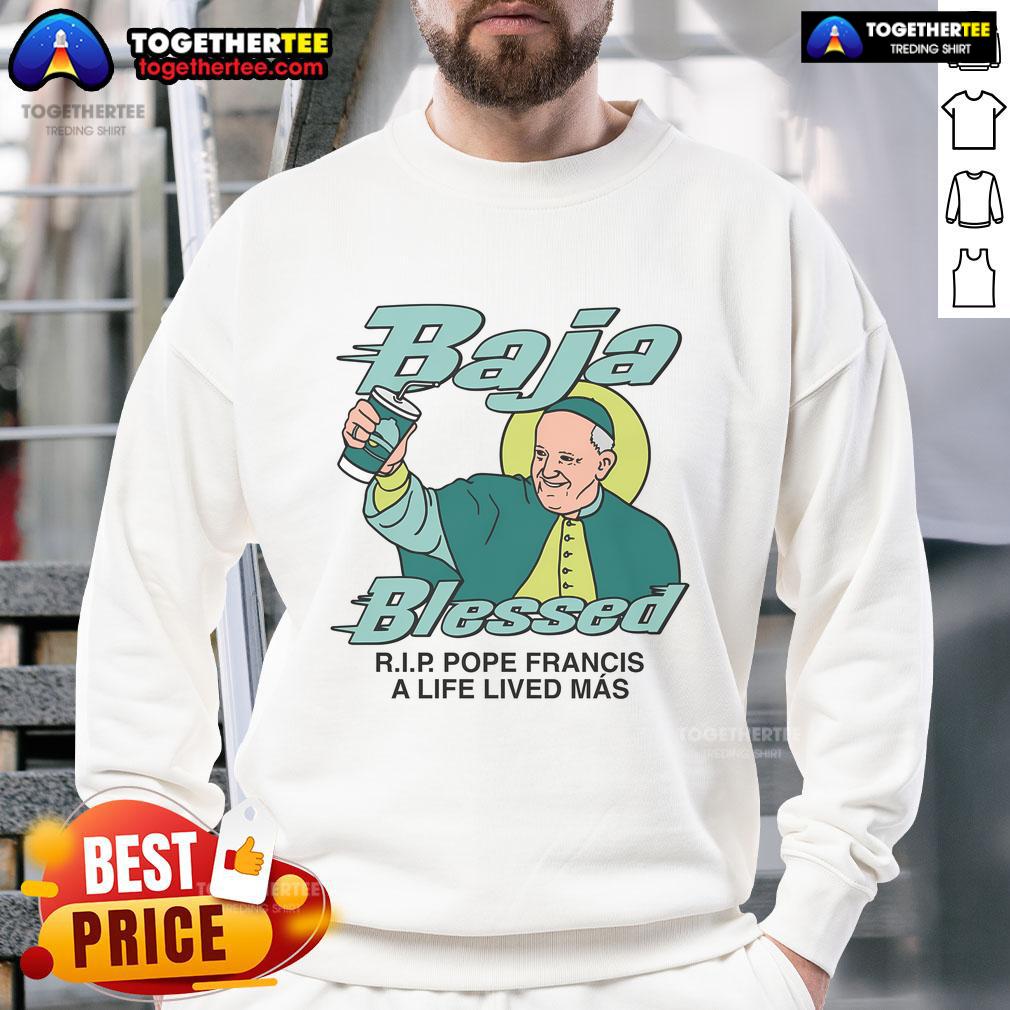 Premium Baja Blessed Rip Pope Francis A Life Lived Más T-Shirt - Image 5