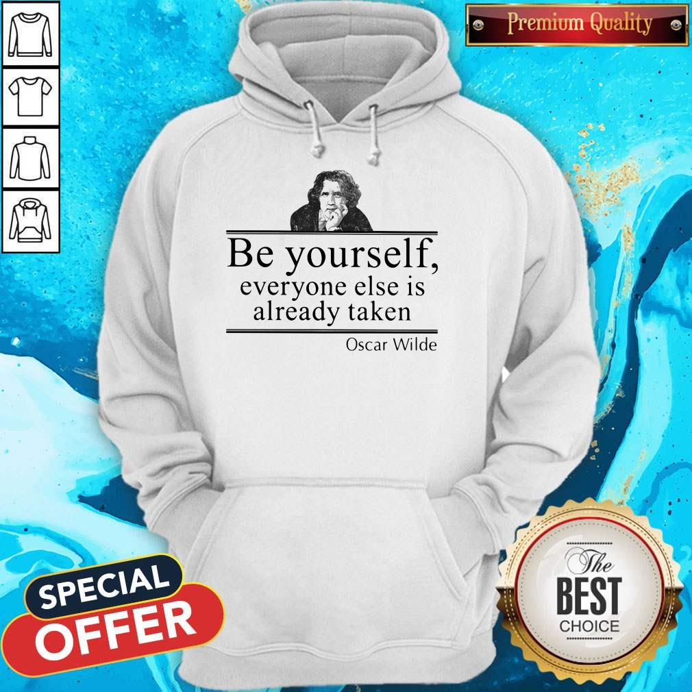 Be Yourself Everyone Else Is Already Taken Oscar Wilde Shirt - Image 5