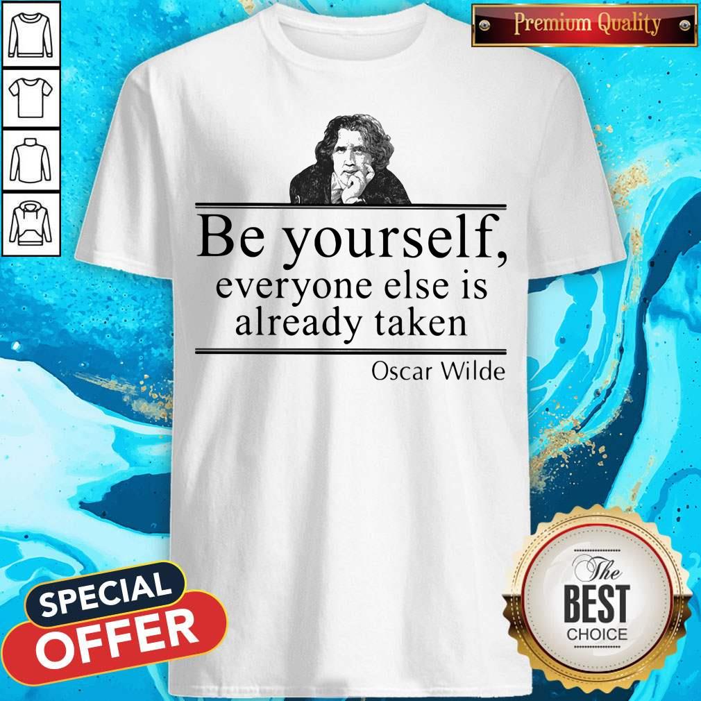 Be Yourself Everyone Else Is Already Taken Oscar Wilde Shirt