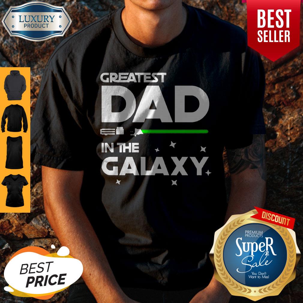 Nice Star War Greatest Dad In The Galaxy Shirt