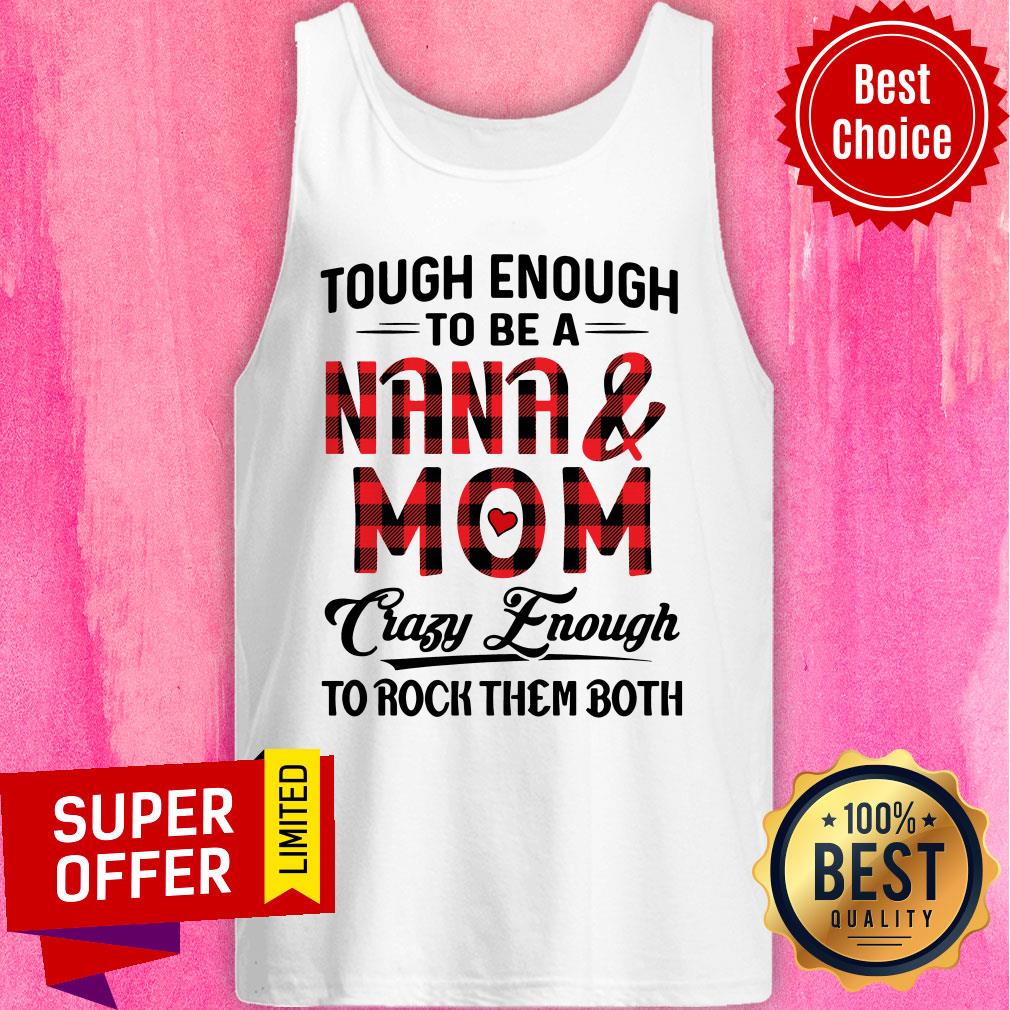Official Tough Enough To Be A Nana And Mom Crazy Enough To Rock Them Both Shirt - Image 4