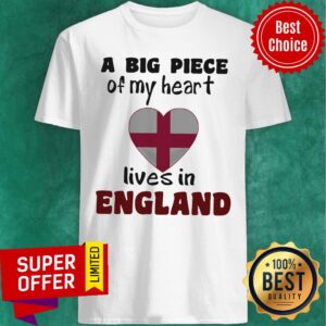 Nice A Big Piece Of My Heart Lives In England Shirt