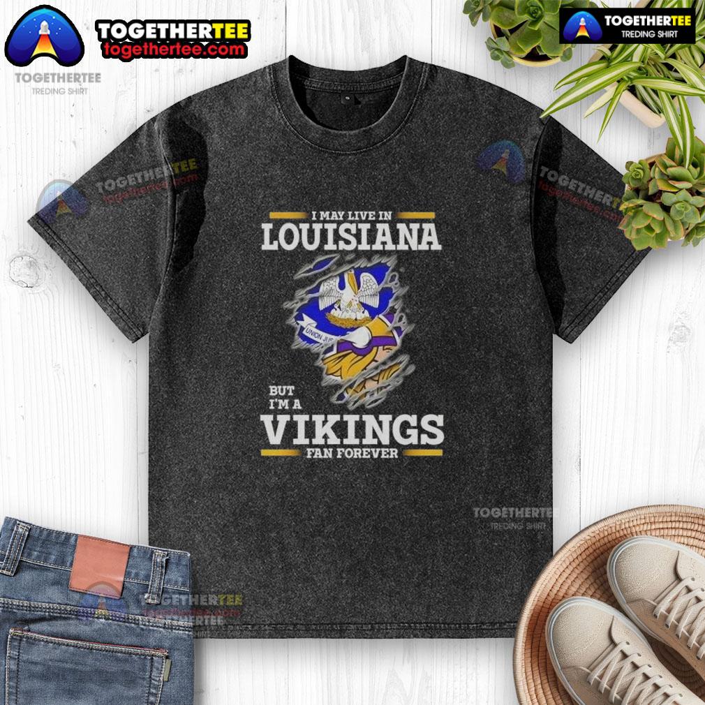 Premium I May Live In Louisiana But I'm A Minnesota Vikings Fan Forever T-Shirt - Image 6