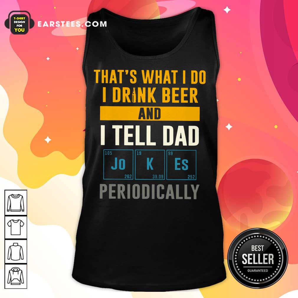 Top I Drink Beer And I Tell Dad Jokes Shirt - Image 2