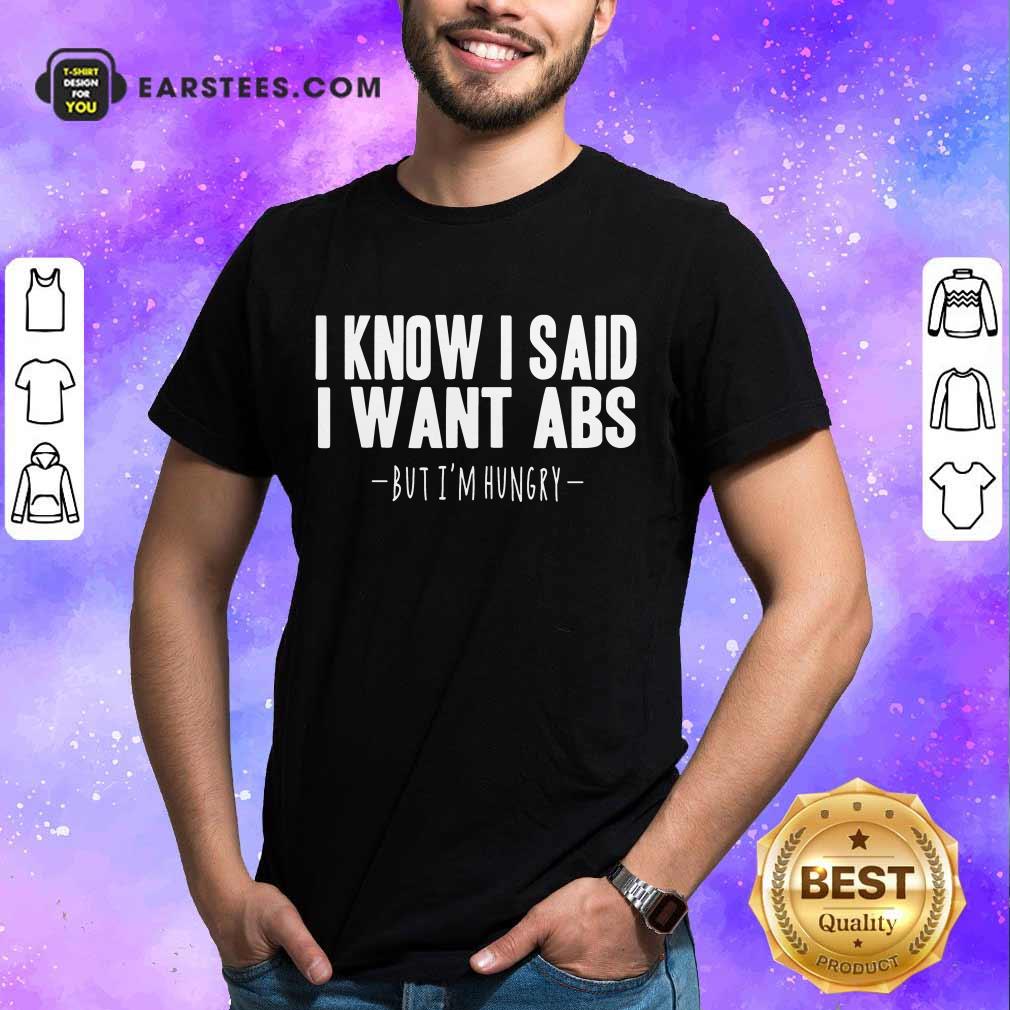 Top I Know I Said I Want Abs Shirt