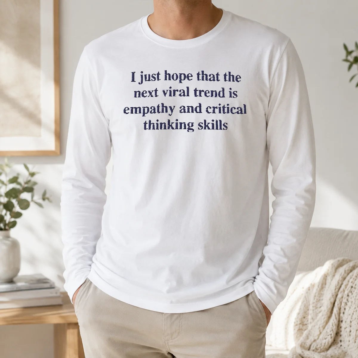 Awesome I Just Hope The Next Viral Trend Is Empathy And Critical Thinking Skills Shirt - Image 5
