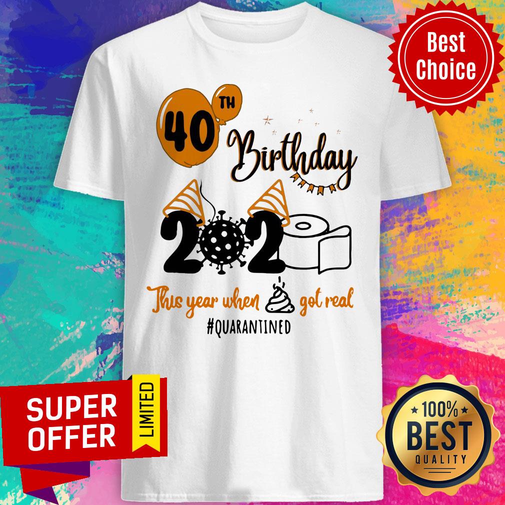 Toilet Paper 40th Birthday 2020 This Year When Shit Got Real Quarantined Shirt