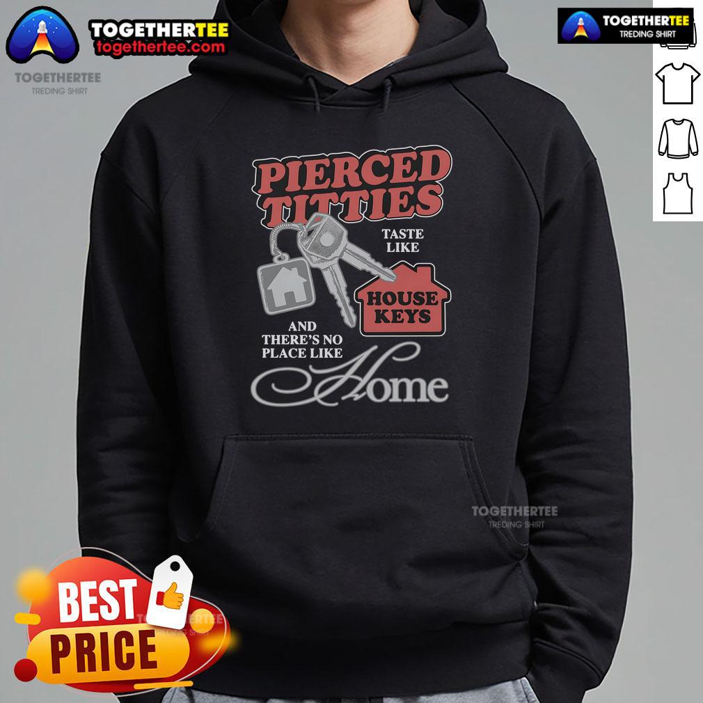 Official Pierced Titties Taste Like House Keys And There's No Place Like Home T-Shirt - Image 2