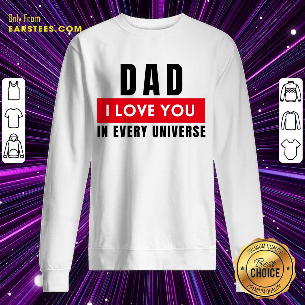 Dad I Love You In Every Universe Shirt - Image 4