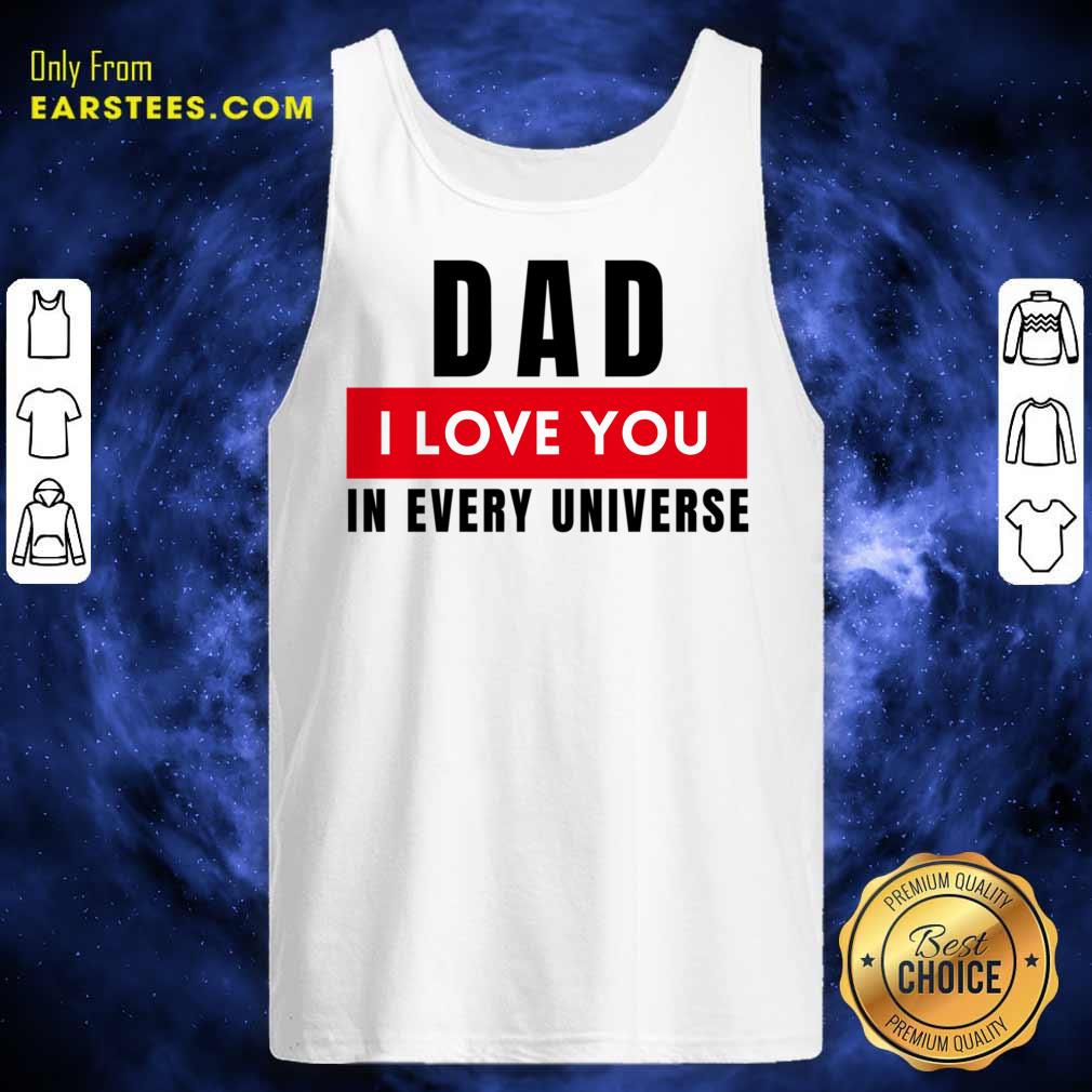 Dad I Love You In Every Universe Shirt - Image 3
