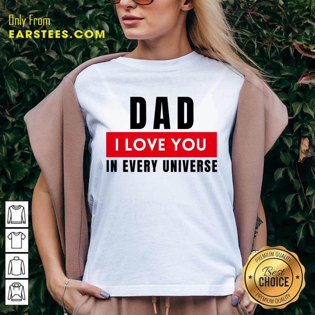 Dad I Love You In Every Universe Shirt - Image 2