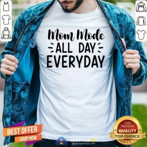 Pretty Mom Mode All Day Every Day Shirt