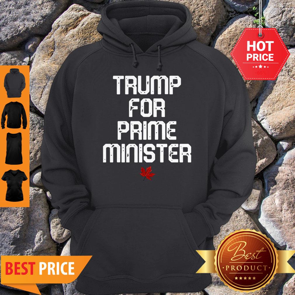 Good Trump For Prime Minister Canada Shirt - Image 2