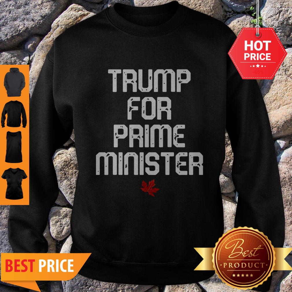 Good Trump For Prime Minister Canada Shirt - Image 3