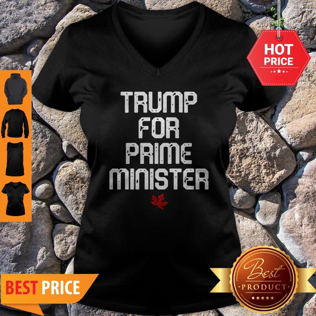 Good Trump For Prime Minister Canada Shirt - Image 5