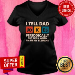 Alternative view of I Tell Dad Periodically But Only When I'm In My Element Shirt