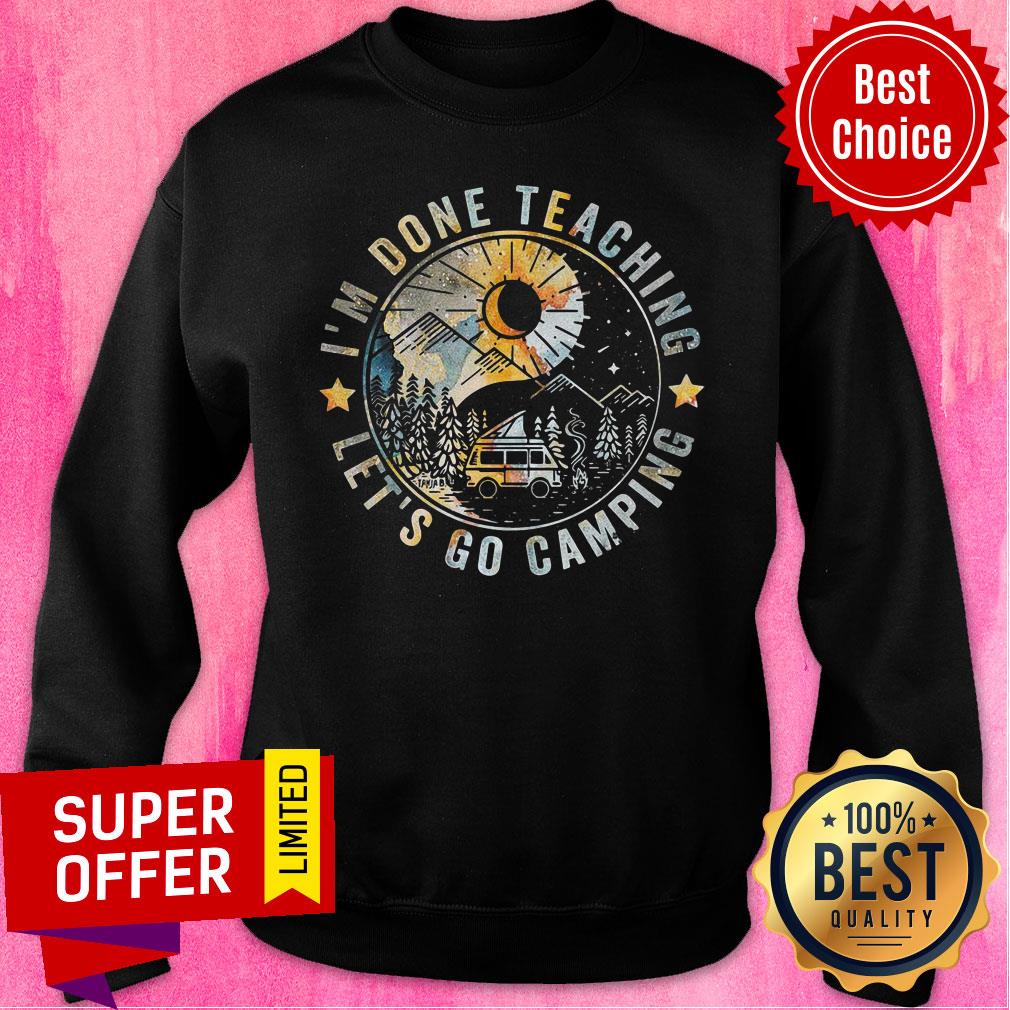 I’m Done Teaching Let’s Go Camping Shirt - Image 4